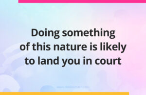Doing something of this nature is likely to land you in court.