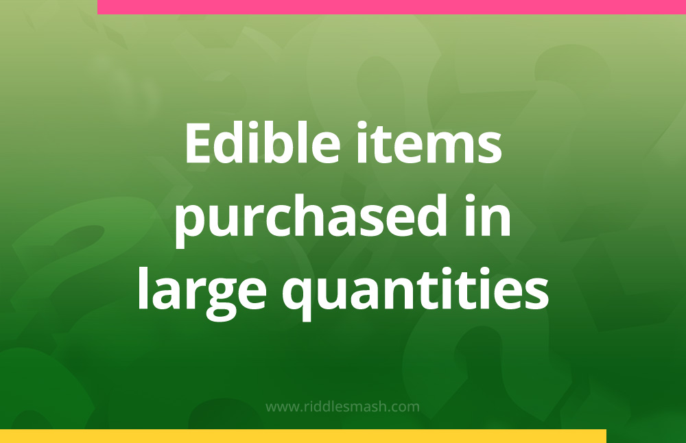 Edible items purchased in large quantities.