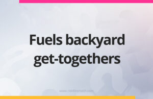 Fuels backyard get-togethers.