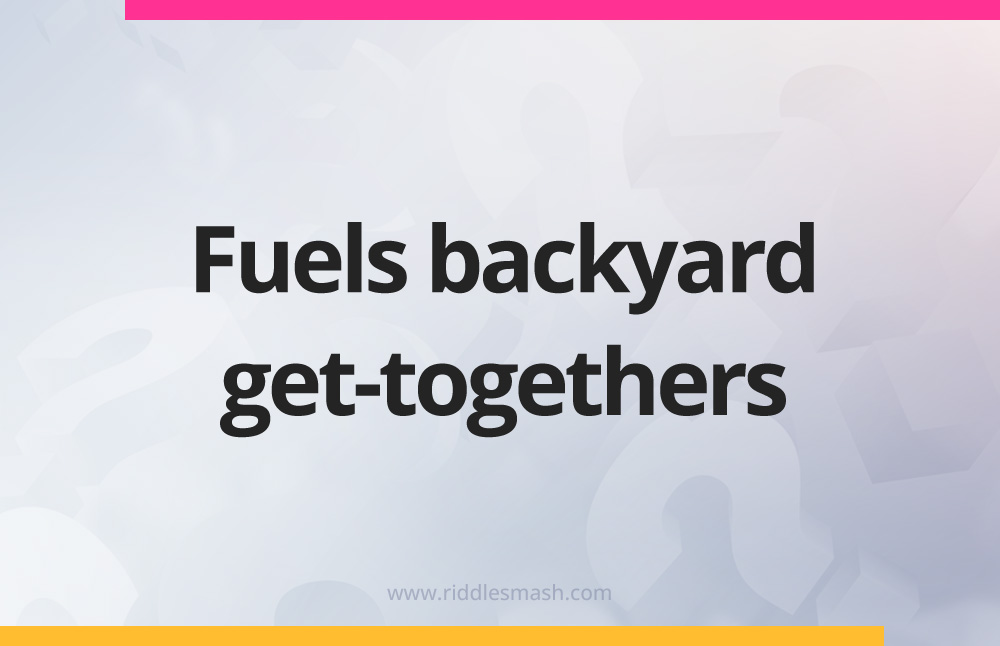 Fuels backyard get-togethers.