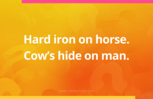 Hard iron on horse. Cow's hide on man.
