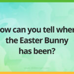 How can you tell where the Easter Bunny has been?