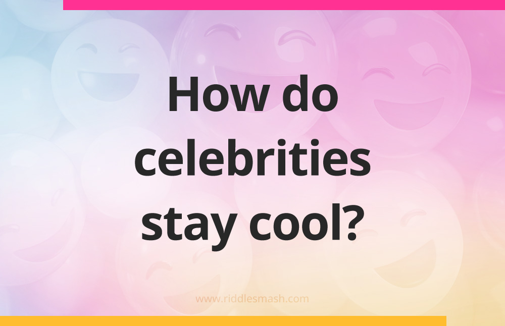 How do celebrities stay cool?