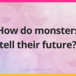 How do monsters tell their future?