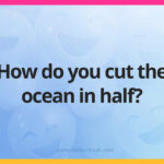 How do you cut the ocean in half?