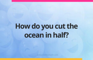 How do you cut the ocean in half?