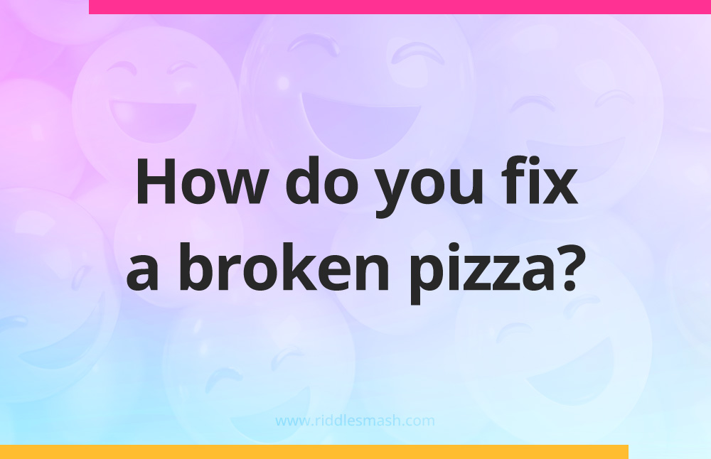 How do you fix a broken pizza?