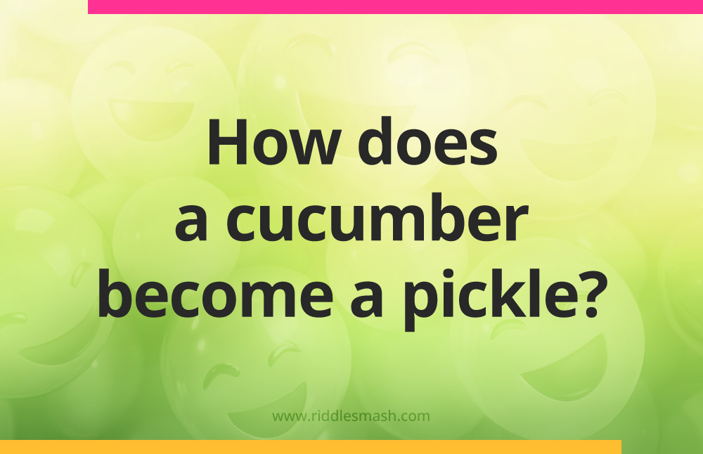 How does a cucumber become a pickle?