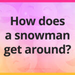How does a snowman get around?