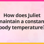 How does Juliet maintain a constant body temperature?