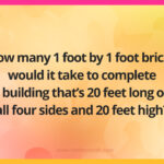 How many 1 foot by 1 foot bricks would it take to complete a building that's 20 feet long on all four sides and 20 feet high?