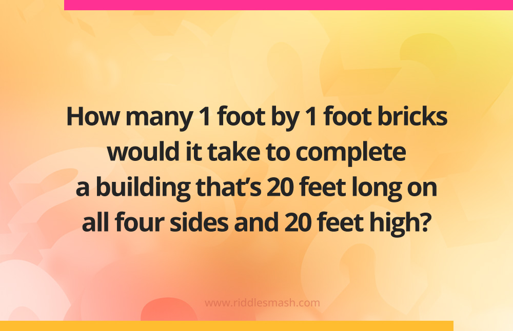 How many 1 foot by 1 foot bricks would it take to complete a building that's 20 feet long on all four sides and 20 feet high?