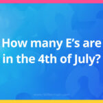How many E’s are in the 4th of July?