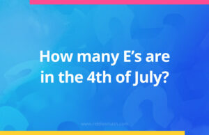 How many E’s are in the 4th of July?
