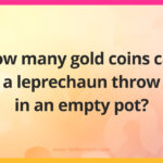 How many gold coins can a leprechaun throw in an empty pot?