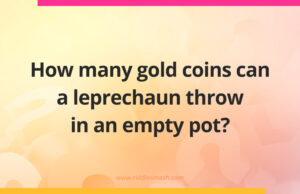 How many gold coins can a leprechaun throw in an empty pot?