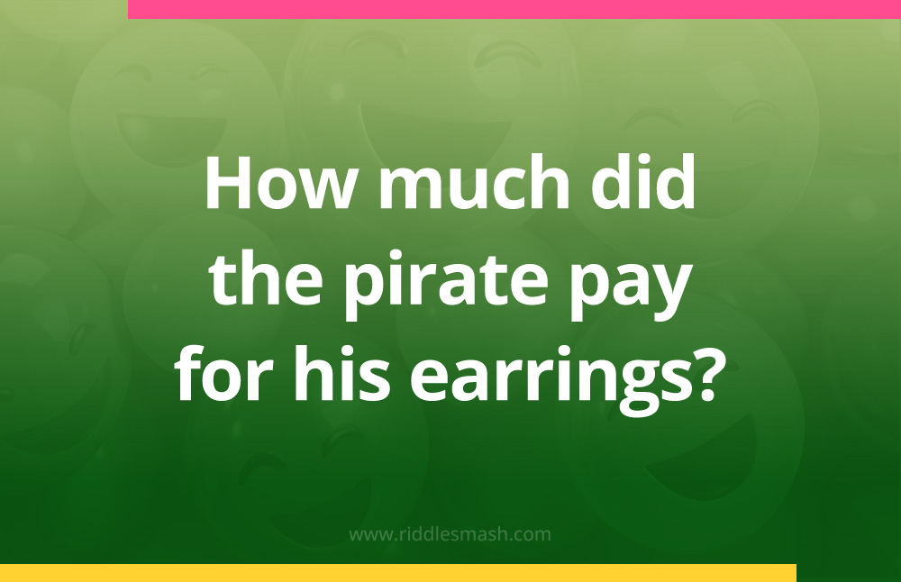 How much did the pirate pay for his earrings?