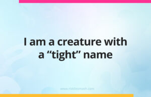 I am a creature with a "tight" name.