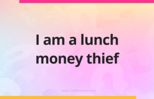 I am a lunch money thief.
