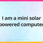 I am a mini solar powered computer.