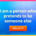 I am a person who pretends to be someone else.