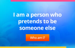 I am a person who pretends to be someone else.