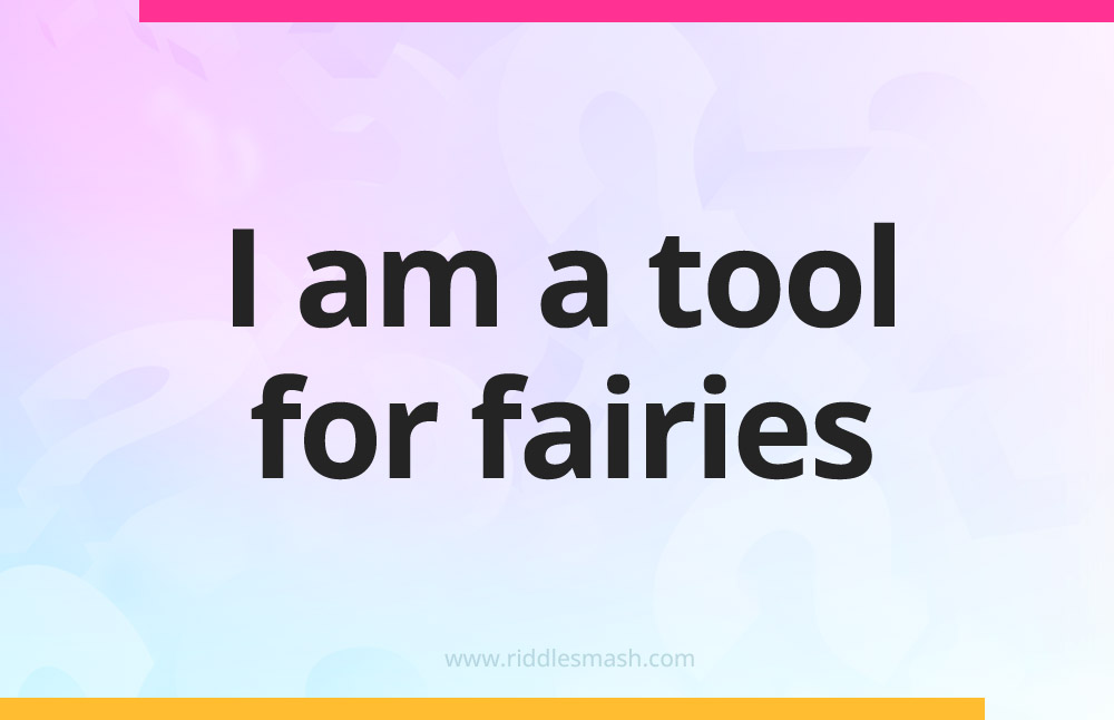 I am a tool for fairies.
