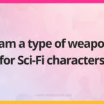 I am a type of weapon for Sci-Fi characters.