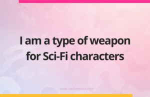 I am a type of weapon for Sci-Fi characters.