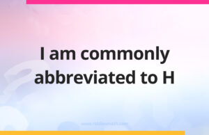 I am commonly abbreviated to H.