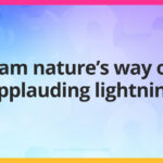 I am nature's way of applauding lightning.