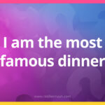 I am the most famous dinner. What am I?