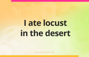 I ate locust in the desert.