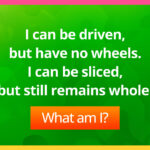 I can be driven, but have no wheels. I can be sliced, but still remains whole.