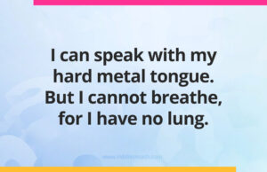 I can speak with my hard metal tongue. But I cannot breathe, for I have no lung.