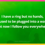 I have a ring but no hands, I used to be plugged into a wall, but now I follow you everywhere.