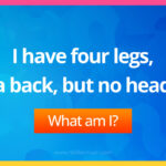 I have four legs, a back, but no head.