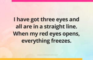 I have got three eyes and all are in a straight line. When my red eyes opens, everything freezes.