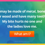 I may be made of metal, bone, or wood and have many teeth. My bite hurts no one and the ladies love me. What am I?