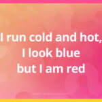 I run cold and hot, I look blue but I am red.
