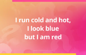 I run cold and hot, I look blue but I am red.