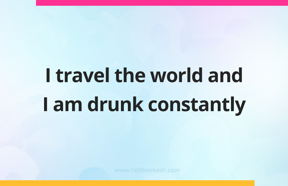I travel the world and I am drunk constantly.