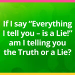 If I say "Everything I tell you - is a Lie!", am I telling you the Truth or a Lie?