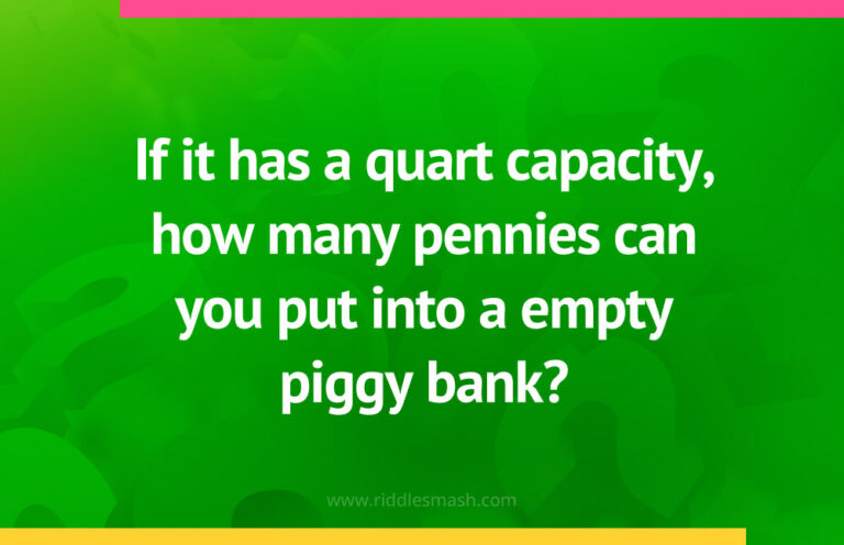 Bank Related Riddles If it has a quart capacity, how many pennies can you put into a empty ...