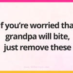 If you're worried that grandpa will bite, just remove these.