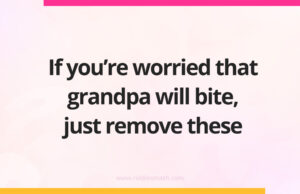 If you're worried that grandpa will bite, just remove these.