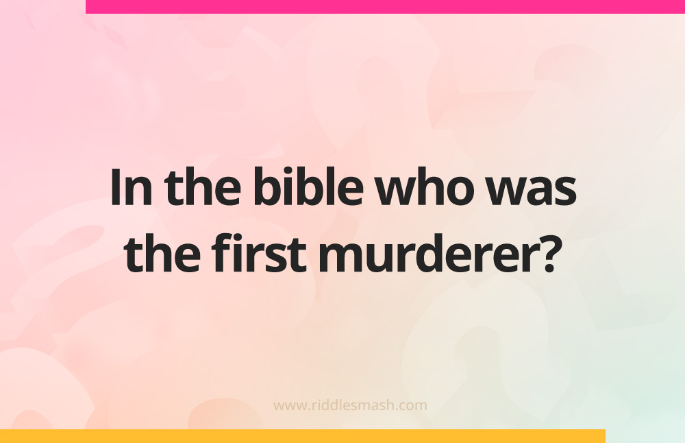 In the bible who was the first murderer?