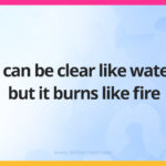 It can be clear like water, but it burns like fire.