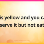 It is yellow and you can serve it but not eat.
