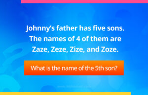 Johnny's father has five sons. The names of 4 of them are Zaze, Zeze, Zize, and Zoze.